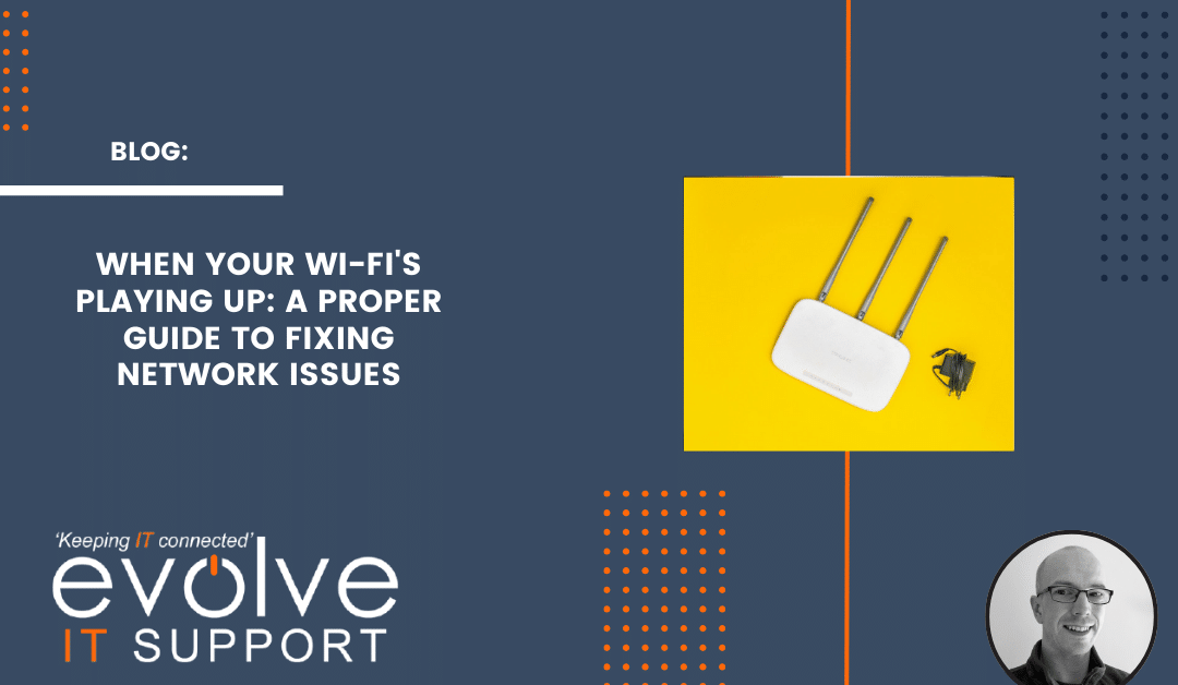 When Your Wi-Fi’s Playing Up: An excellent guide to Fixing Network Issues