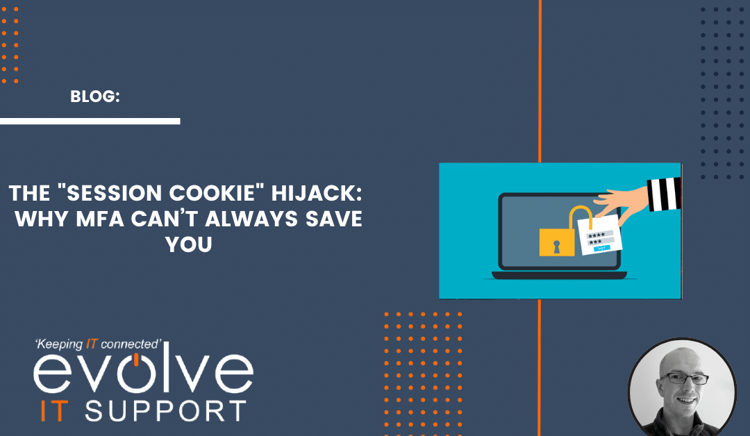 The “Session Cookie” Hijack:  Why MFA Can’t Always Save You